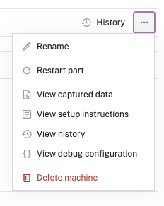 Machine menu with the options Rename, Restart part, View captured data, View setup instructions, View history, View debug configuration, and Delete machine